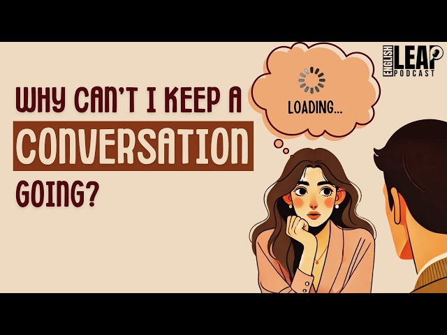 English Podcast For Learning English | How to Keep a Conversation Going | English Leap Podcast
