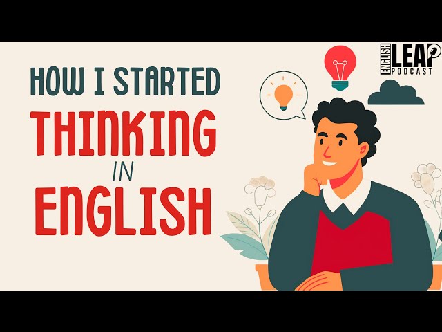 English Podcast For Learning English | THINK and SPEAK in English | English Leap Podcast