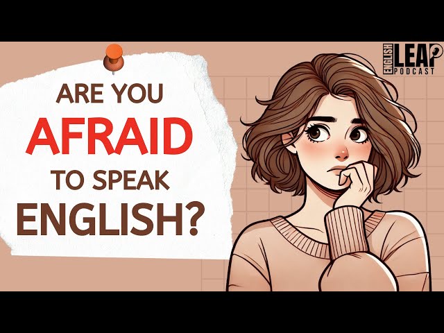 English Podcast For Learning English | Why Are People Afraid To Speak English | English Leap Podcast