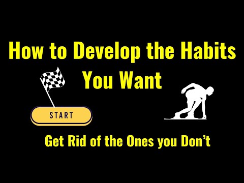 How to Develop the Habits You Want: Get Rid of the Ones you Don’t - James Clear